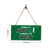Born To Golf Forced To Work 5" x 10" Hanging Wall or Door Sign | Home Decor