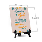 Beloved, if God so loved us we also ought to love one another John 4:11 6 x 8" Table Sign With Acrylic Easel | Religious Bible Quotes Decor