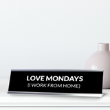 Love Mondays (I Work From Home) Silver Frame Desk Sign (2x8") | Durable Plate | Strong Frame | Home Office Sarcastic Funny Desk Sign | Ideal Co-worker or Family Gift