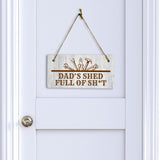 Dad's Shed Full Of Sh*t 5x10 Hanging Plus Wall or Door Sign | Funny Home Decor