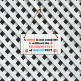 A Home Is Not Complete Without The Pitter Patter Of Doggy Feet 5x10 Hanging Plus Wall or Door Sign | Pet Friendly Family Home Decor