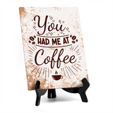 You Had Me At Coffee Table Sign with Acrylic Stand (6x8“) | Coffee Lovers | Office & Home Table Signs