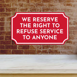 Notched Standard 'We Reserve The Right To Refuse Service To Anyone' Wall or Door Sign | Customer Interaction Sign