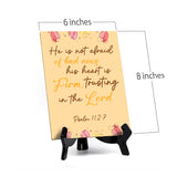 He is not afraid of bad news his heart is firm, trusting in the Lord Psalm 112:7 6 x 8" Table Sign With Acrylic Easel | Religious Bible Quotes Decor