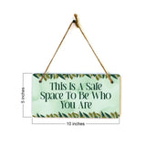 This Is A Safe Space To Be Who You Are 5" x 10" Hanging Wall or Door Sign | Funny & Positive Home Decor