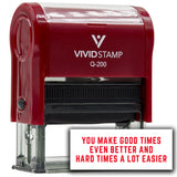 Vivid Stamp You make good times even better and hard times a lot easier Self-Inking Rubber Stamps