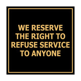Square We Reserve the Right To Refuse Service to Anyone Sign with Adhesive Tape, Mounts On Any Surface, Weather Resistant