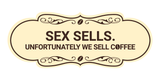 Designer Sex Sells. Unfortunately We Sell Coffee Wall or Door Sign