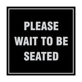 Square Please Wait To Be Seated Sign with Adhesive Tape, Mounts On Any Surface, Weather Resistant