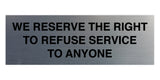 Signs ByLITA Basic We Reserve The Right To Refuse Service To Anyone Sign