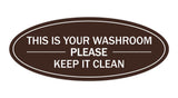Dark Brown Oval THIS IS YOUR WASHROOM PLEASE KEEP IT CLEAN Sign