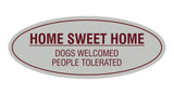 Oval Home Sweet Home Dogs Welcomed People Tolerated Sign