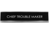 Signs ByLITA CHIEF TROUBLE MAKER Novelty Desk Sign