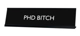 PhD BITCH Novelty Desk Sign