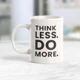 Think Less Do More 11oz Coffee Mug