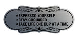 Designer Espresso Yourself. Stay Grounded. Take life one cup at a time. Wall or Door Sign