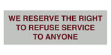 Signs ByLITA Basic We Reserve The Right To Refuse Service To Anyone Sign