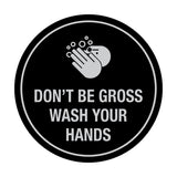 Signs ByLITA Circle Don't be gross wash your hand Sign