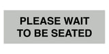 Signs ByLITA Basic Please Wait To Be Seated