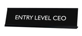 ENTRY LEVEL CEO Novelty Desk Sign