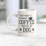 I Just Want To Drink Coffee And Pet My Dog 11oz Coffee Mug