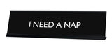 I NEED A NAP Novelty Desk Sign