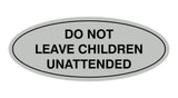 Signs ByLITA Oval Do Not Leave Children Unattended Sign