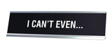 I Can't Even Novelty Desk Sign