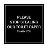 Signs ByLITA Square Please Stop Stealing Our Toilet Paper Sign