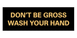 Signs ByLITA Basic Don't Be Gross Wash Your Hand Sign