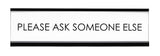 Signs ByLITA Please Ask Someone Else Novelty Desk Sign