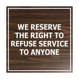 Square We Reserve the Right To Refuse Service to Anyone Sign with Adhesive Tape, Mounts On Any Surface, Weather Resistant