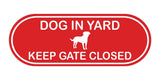 Dog In Yard Keep Gate Closed Door / Wall Sign (Pill Shape)