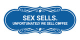 Designer Sex Sells. Unfortunately We Sell Coffee Wall or Door Sign