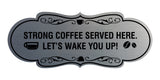 Designer Strong coffee served here. Let's wake you up! Wall or Door Sign