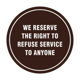 Signs ByLITA Circle We Reserve the Right To Refuse Service to Anyone Sign
