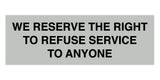 Signs ByLITA Basic We Reserve The Right To Refuse Service To Anyone Sign