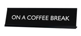 ON A COFFEE BREAK Novelty Desk Sign