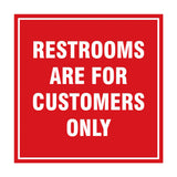 Square Restrooms Are For Customers Only Sign with Adhesive Tape, Mounts On Any Surface, Weather Resistant