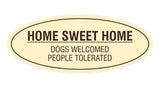 Oval Home Sweet Home Dogs Welcomed People Tolerated Sign