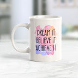 Dream It Believe It Achieve It 11oz Coffee Mug - Funny Novelty Souvenir