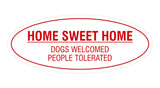 Oval Home Sweet Home Dogs Welcomed People Tolerated Sign