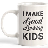 I Make Good Looking Kids 11oz Coffee Mug