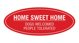 Oval Home Sweet Home Dogs Welcomed People Tolerated Sign