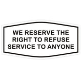 Fancy We Reserve the Right to Refuse Service to Anyone Sign