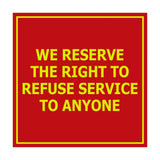 Square We Reserve the Right To Refuse Service to Anyone Sign with Adhesive Tape, Mounts On Any Surface, Weather Resistant