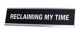 RECLAIMING MY TIME Novelty Desk Sign