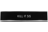 Signs ByLITA KILL IT SIS Novelty Desk Sign