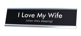 I Love My Wife when she's sleeping Novelty Desk Sign