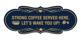 Designer Strong coffee served here. Let's wake you up! Wall or Door Sign